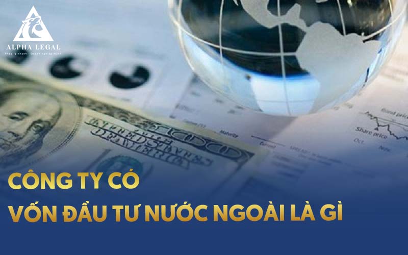 công ty có vốn đầu tư nước ngoài là gì