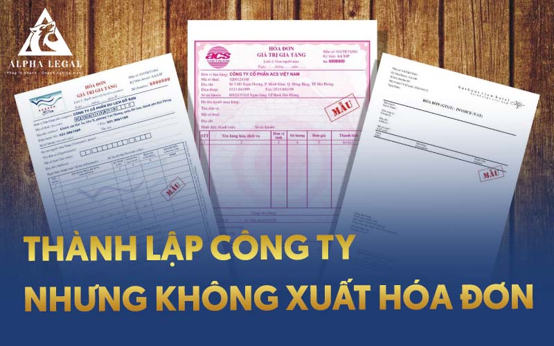 thành lập công ty không xuất hóa đơn