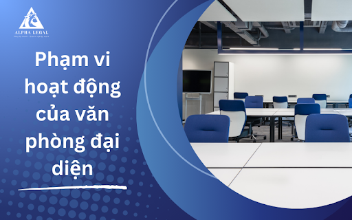 Phạm vi hoạt động của văn phòng đại diện