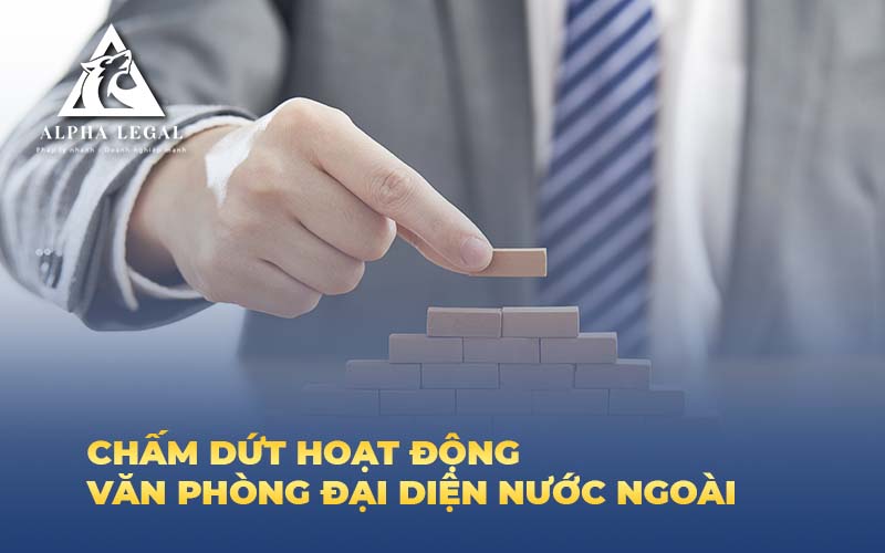 chấm dứt hoạt động văn phòng đại diện nước ngoài