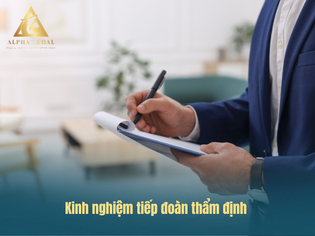 Kinh nghiệm đón tiếp đoàn thẩm định xin giấy phép