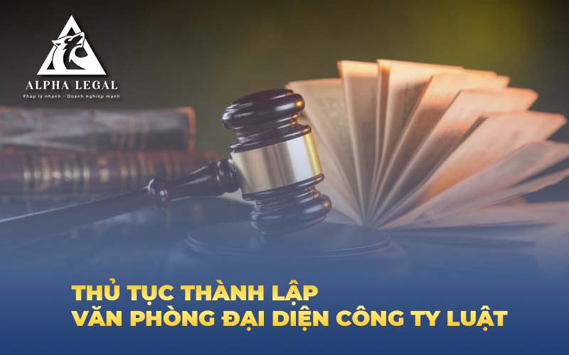 Thành Lập Văn Phòng Đại Diện Công Ty Luật