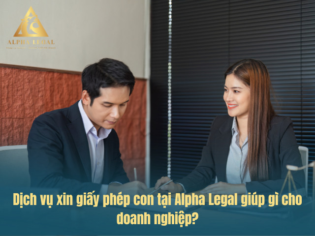 Alpha Legal hỗ trợ xin giấy phép con trọn gói