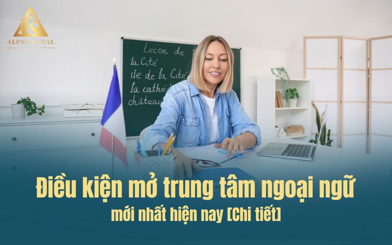Điều kiện mở trung tâm ngoại ngữ mới nhất hiện nay [Chi tết]