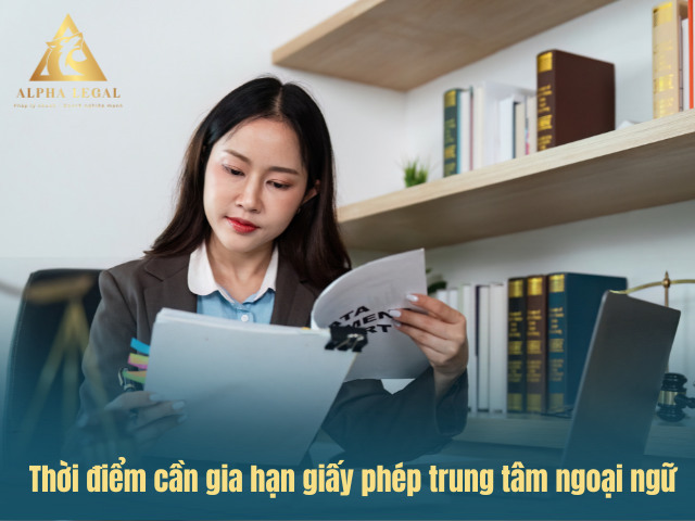 Thời điểm gia hạn giấy phép trung tâm ngoại ngữ