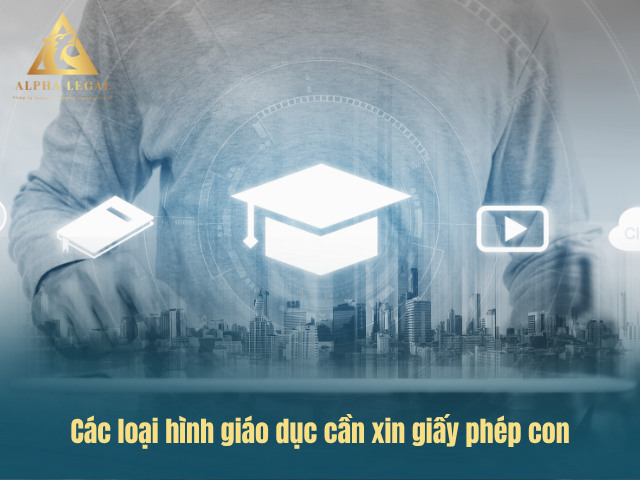 Hầu hết các loại hình giáo dục đều cần giấy phép con