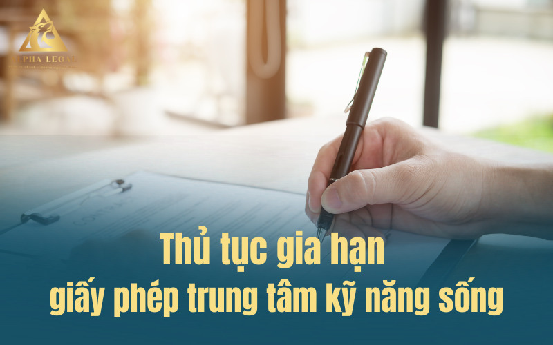 Hướng dẫn thủ tục gia hạn giấy phép trung tâm kỹ năng sống