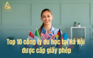 Top 10 các công ty du học tại Hà Nội được cấp giấy phép