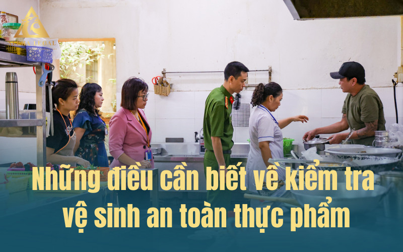 Những điều cần biết về kiểm tra vệ sinh an toàn thực phẩm