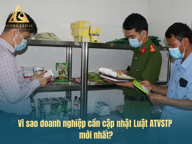 Vì sao doanh nghiệp cần cập nhật Luật ATTP mới nhất