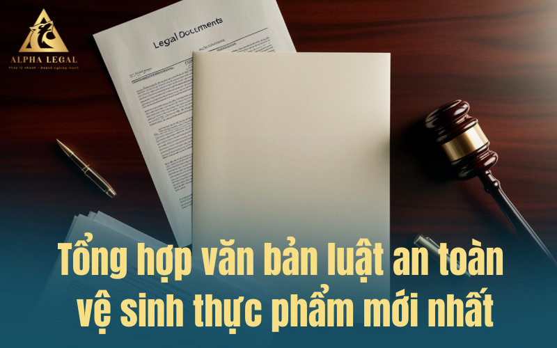 Tổng hợp văn bản luật an toàn vệ sinh thực phẩm mới nhất