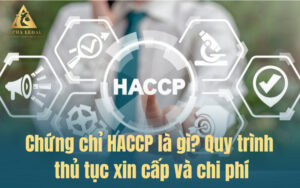 Chứng chỉ HACCP là gì? Quy trình thủ tục xin cấp và chi phí