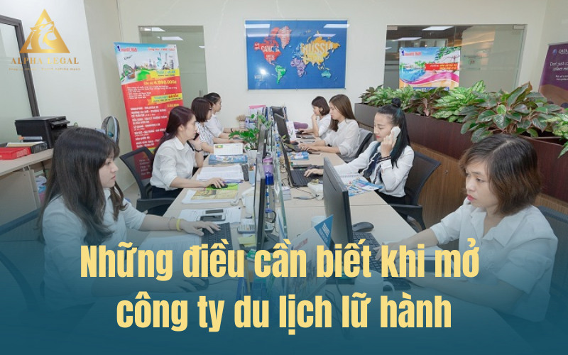 Những điều cần biết khi mở công ty du lịch lữ hành