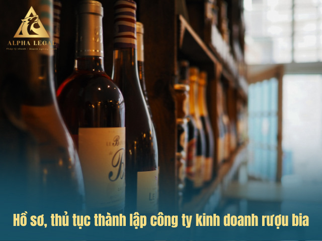 Hướng dẫn hồ sơ thủ tục thành lập công ty kinh doanh rượu