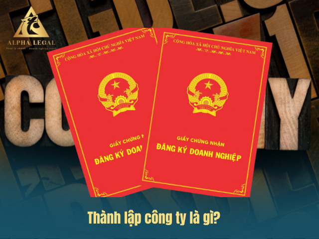 Thành lập công ty là gì theo Luật Doanh nghiệp