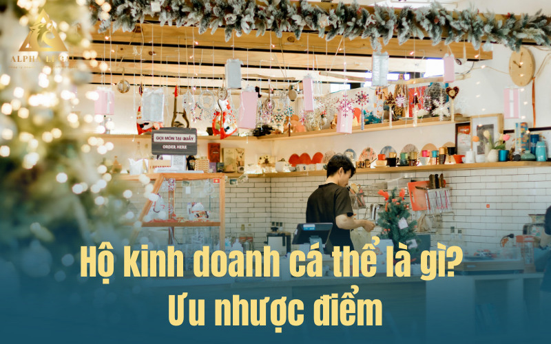 Tìm hiểu hộ kinh doanh cá thể là gì và ưu nhược điểm