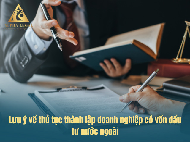 Thủ tục thành lập công ty 100 vốn nước ngoài hoặc có yếu tố nước ngoài