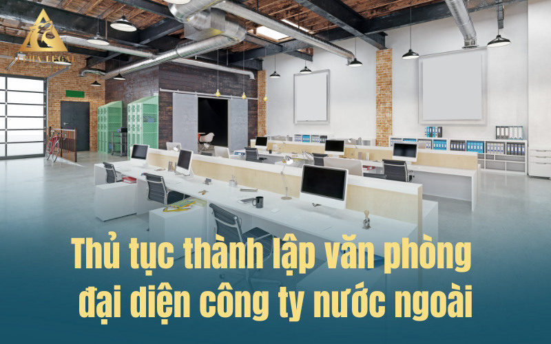 Hướng dẫn hồ sơ thủ tục thành lập văn phòng đại diện công ty nước ngoài
